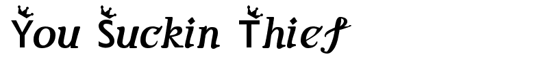 You Suckin Thief font
