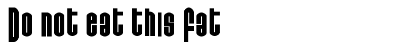 Do not eat this Fat font